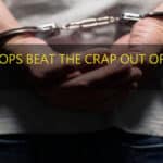 The Cops Beat the Crap Out of Me